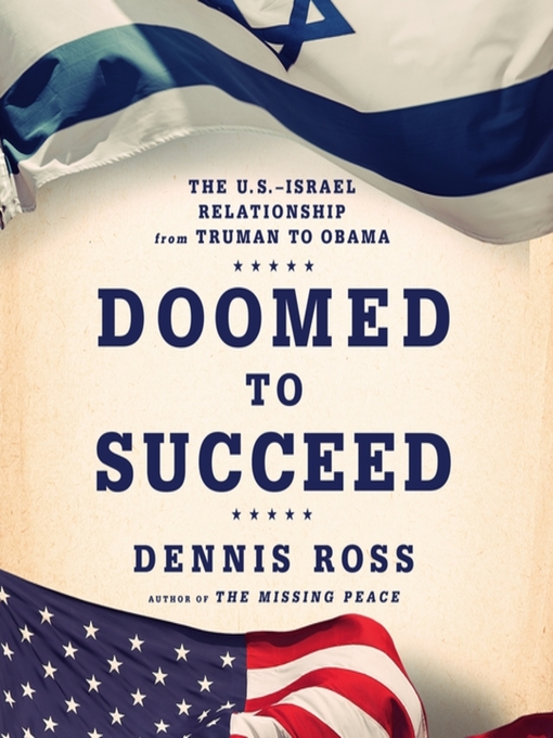 Doomed to Succeed : The U.S.-Israel Relationship from Truman to Obama