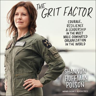 The Grit Factor : Courage, Resilience, and Leadership in the Most Male-Dominated Organization in the World