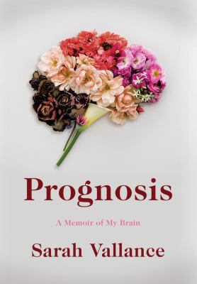 Prognosis : a memoir of my brain
