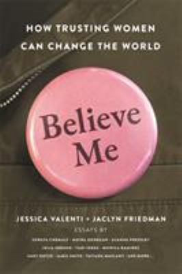 Believe me : how trusting women can change the world