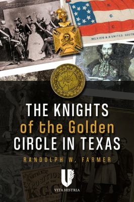 Knights of the Golden Circle in Texas : how a secret society shaped a state