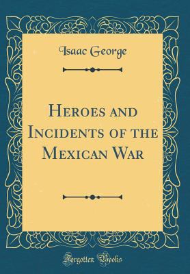Heroes and incidents of the Mexican War : containing Doniphan's expedition