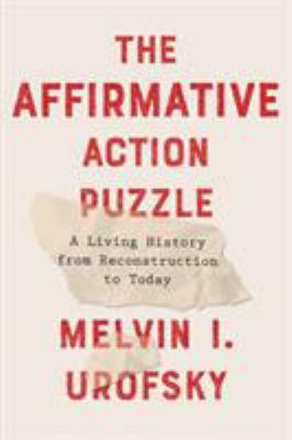 The affirmative action puzzle : a living history from Reconstruction to today