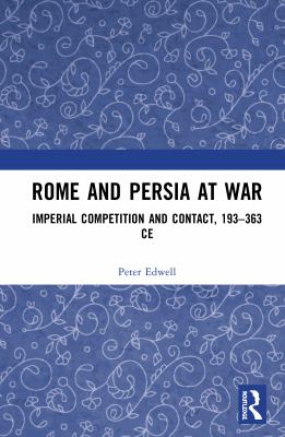 Rome and Persia at war : Imperial competition and contact, 193-363 CE