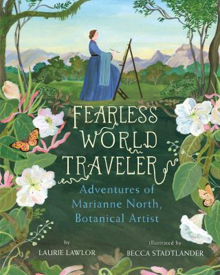 Fearless world traveler : adventures of Marianne North, botanical artist