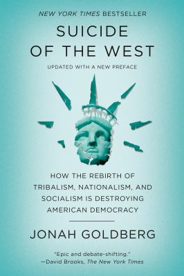 Suicide of the West : how the rebirth of tribalism, nationalism, and socialism is destroying American democracy