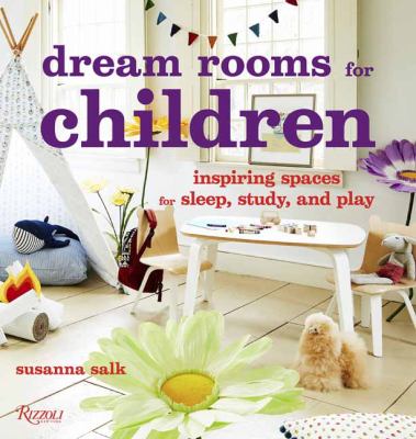 Dream rooms for children : imaginative spaces to sleep, study, and play