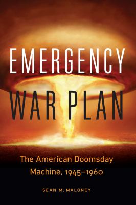 Emergency war plan : the American doomsday machine, 1945-1960