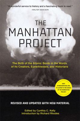 The Manhattan project : the birth of the atomic bomb in the words of its creators, eyewitnesses, and historians