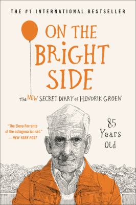 On the bright side : the new secret diary of Hendrik Groen, 85 years old