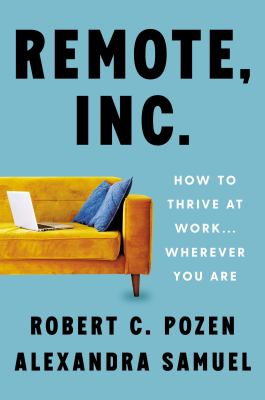 Remote, Inc. : how to thrive at work . . . wherever you are