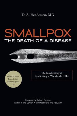 Smallpox : the death of a disease : the inside story of eradicating a worldwide killer