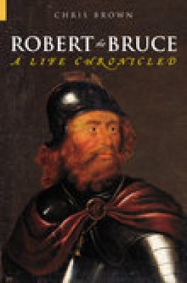 Robert the Bruce : a life chronicled