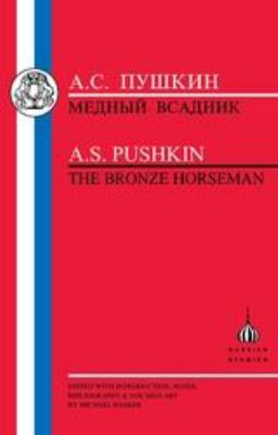 Mednyĭ vsadnik / : The bronze horseman / A.S. Pushkin ; edited with introduction, notes, bibliography & vocabulary by Michael Basker.