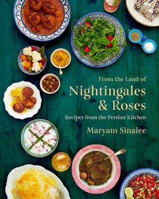 From the land of nightingales & roses : recipes from the Persian kitchen