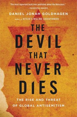 The devil that never dies : the rise and threat of global antisemitism