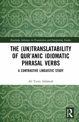 The (un)translatability of Qur'anic idiomatic phrasal verbs : a contrastive linguistic study