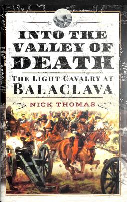 Into the valley of death : the light cavalry at Balaclava