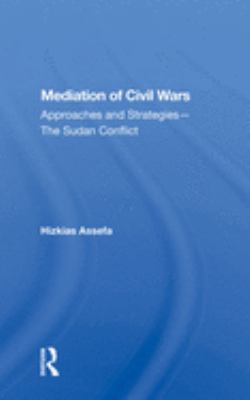 Mediation of civil wars : approaches and strategies--the Sudan conflict