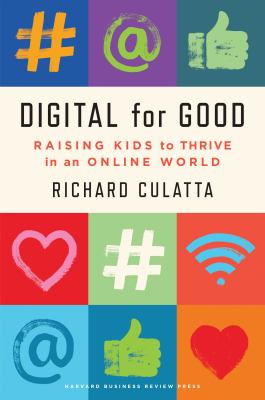 Digital for good : raising kids to thrive in an online world