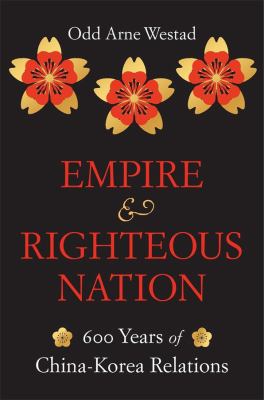 Empire and righteous nation : 600 years of China-Korea relations