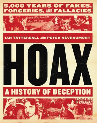 Hoax : a history of deception : 5,000 years of fakes, forgeries, and fallacies