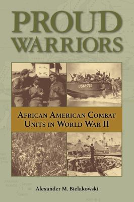 Proud warriors : African American combat units in World War II
