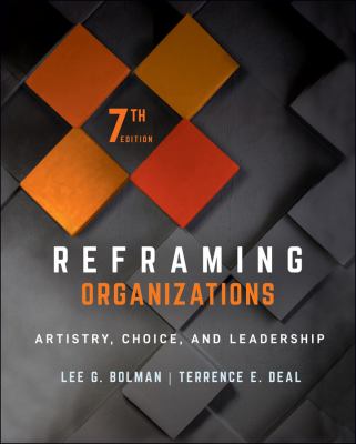 Reframing organizations : artistry, choice, and leadership