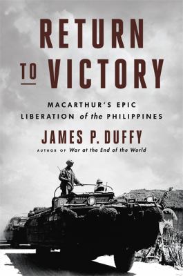 Return to victory : MacArthur's epic liberation of the Philippines