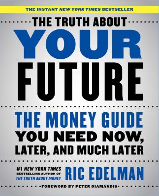 The truth about your future : the money guide you need now, later, and much later