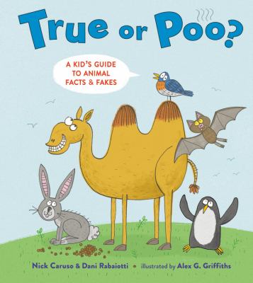 True or poo? : a kid's guide to animal facts & fakes