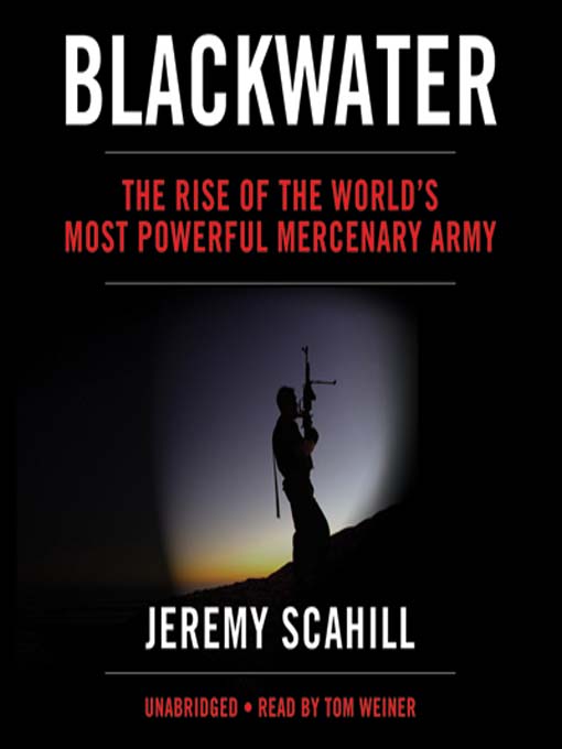 Blackwater : The Rise of the World's Most Powerful Mercenary Army
