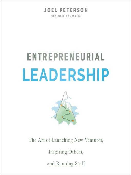 Entrepreneurial Leadership : The Art of Launching New Ventures, Inspiring Others, and Running Stuff