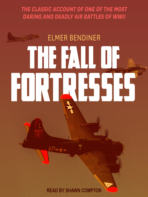 The Fall of Fortresses : The Classic Account of One of the Most Daring and Deadly Air Battles of WWII