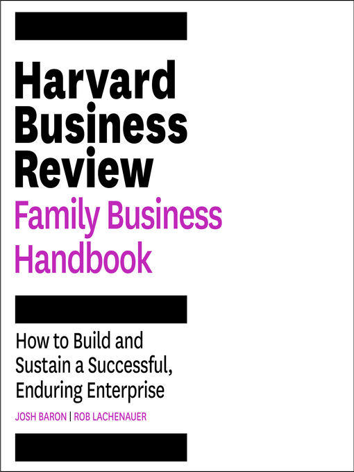 The Harvard Business Review Family Business Handbook : How to Build and Sustain a Successful, Enduring Enterprise