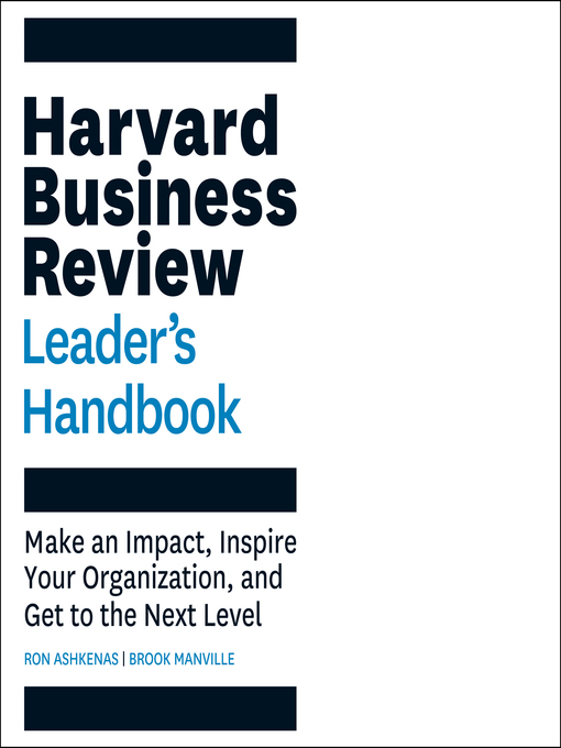 The Harvard Business Review Leader's Handbook : Make an Impact, Inspire Your Organization, and Get to the Next Level