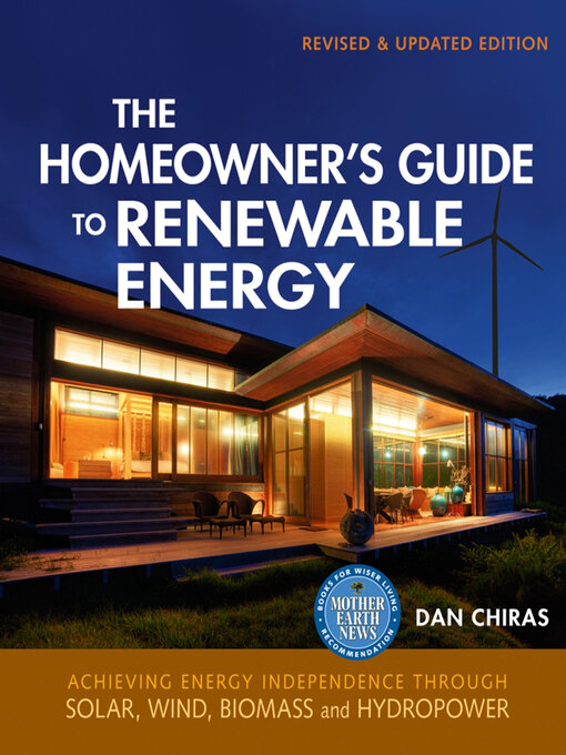 The Homeowner's Guide to Renewable Energy : Achieving Energy Independence through Solar, Wind, Biomass and Hydropower