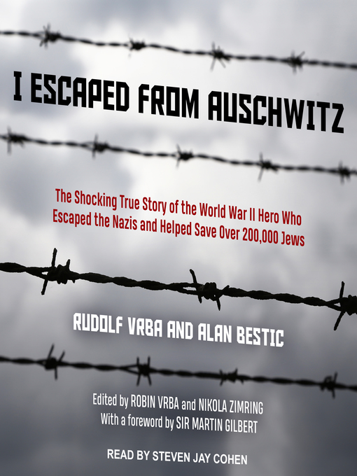 I Escaped from Auschwitz : The Shocking True Story of the World War II Hero Who Escaped the Nazis and Helped Save Over 200,000 Jews