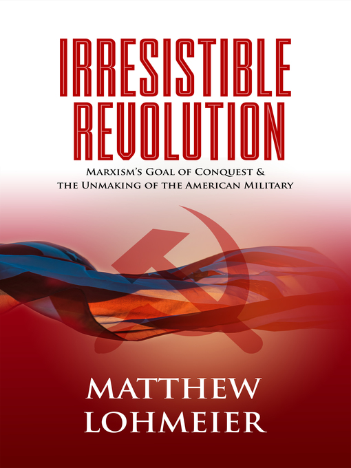 Irresistible Revolution : Marxism's Goal of Conquest & the Unmaking of the American Military
