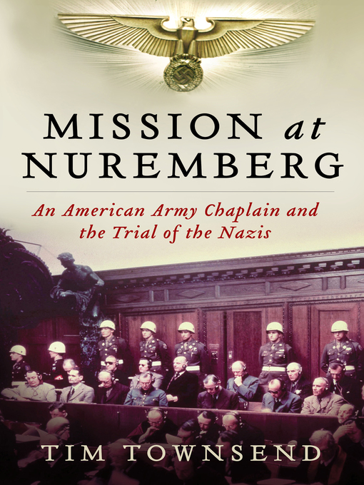 Mission at Nuremberg : An American Army Chaplain and the Trial of the Nazis