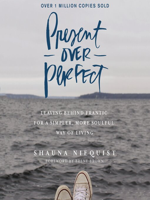 Present Over Perfect : Leaving Behind Frantic for a Simpler, More Soulful Way of Living