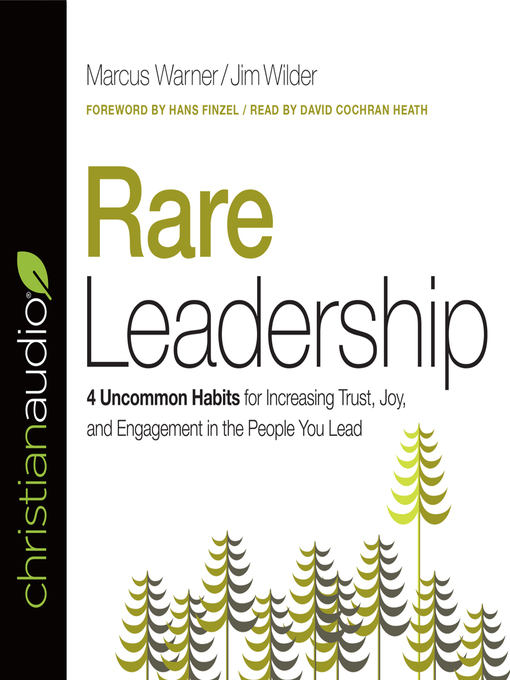 Rare Leadership : 4 Uncommon Habits For Increasing Trust, Joy, and Engagement in the People You Lead