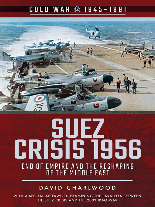 Suez Crisis 1956 : End of Empire and the Reshaping of the Middle East