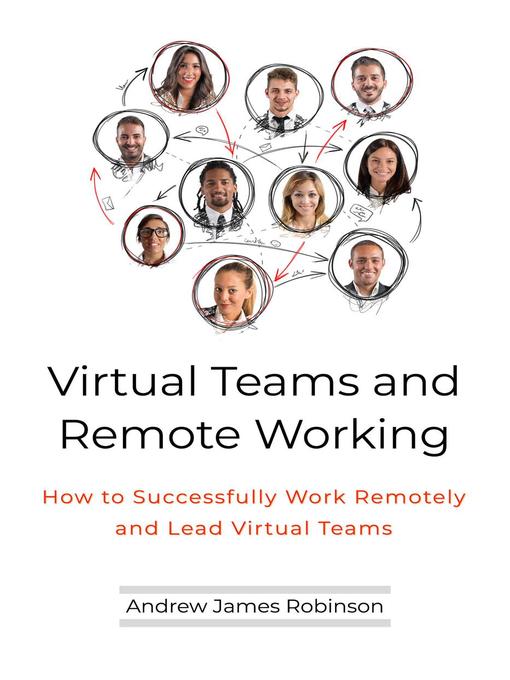 Virtual Teams and Remote Working : How to Successfully Work Remotely and Lead Virtual Teams