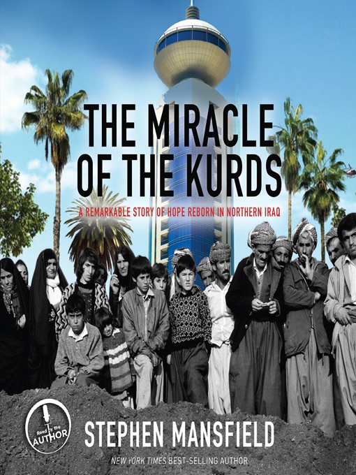The Miracle of the Kurds : A Remarkable Story of Hope Reborn In Northern Iraq