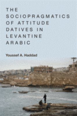 Sociopragmatics of attitude datives in Levantine Arabic.