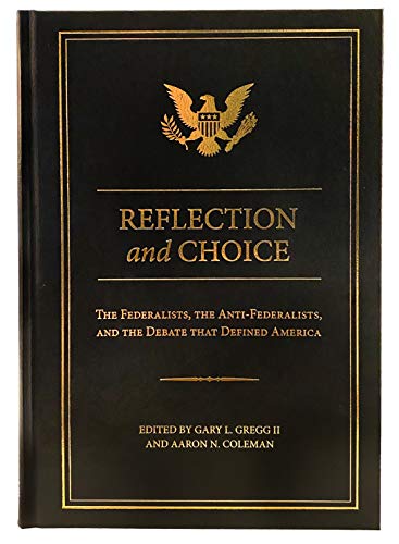 Reflection and choice : the federalists, the anti-federalists, and the debate that defined America