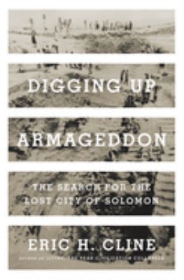 Digging up Armageddon : the search for the lost city of Solomon