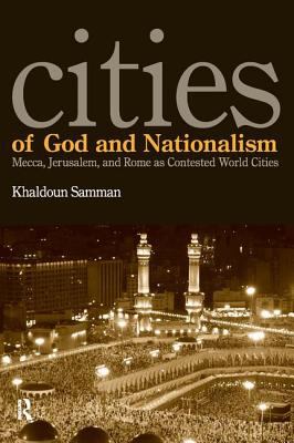 Cities of God and nationalism : Mecca, Jerusalem, and Rome as contested world cities