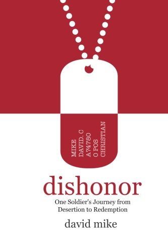 Dishonor : one soldier's journey from desertion to redemption